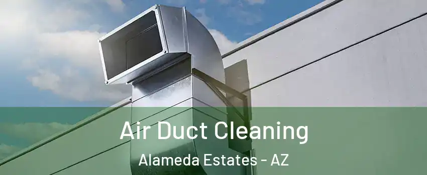 Air Duct Cleaning Alameda Estates - AZ