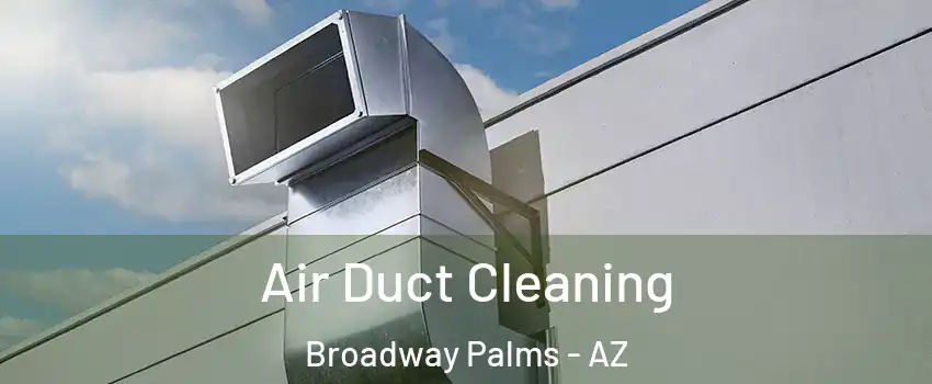 Air Duct Cleaning Broadway Palms - AZ