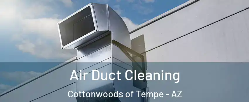 Air Duct Cleaning Cottonwoods of Tempe - AZ