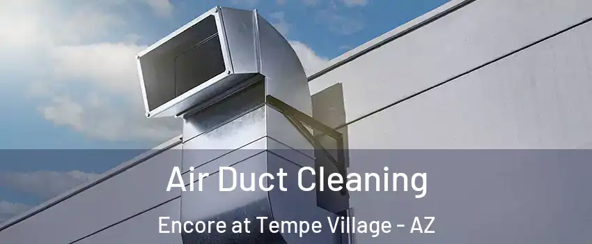 Air Duct Cleaning Encore at Tempe Village - AZ
