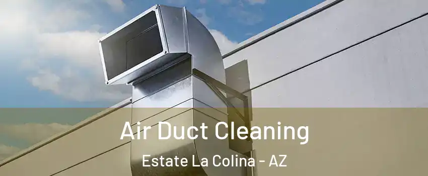 Air Duct Cleaning Estate La Colina - AZ