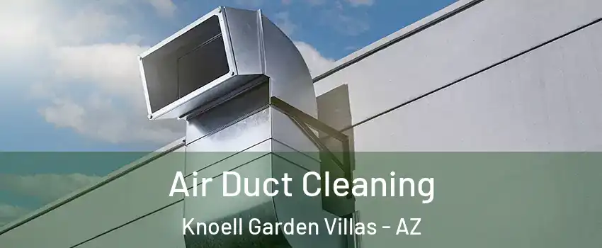 Air Duct Cleaning Knoell Garden Villas - AZ