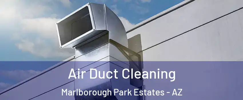 Air Duct Cleaning Marlborough Park Estates - AZ