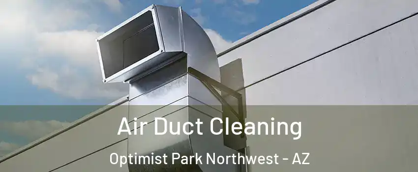 Air Duct Cleaning Optimist Park Northwest - AZ