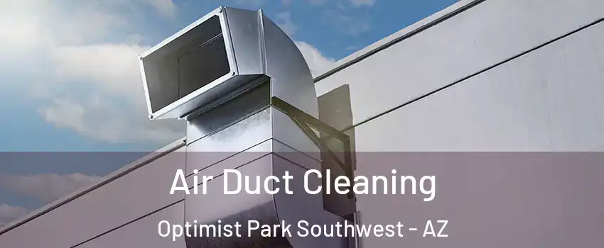 Air Duct Cleaning Optimist Park Southwest - AZ
