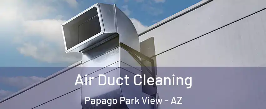 Air Duct Cleaning Papago Park View - AZ