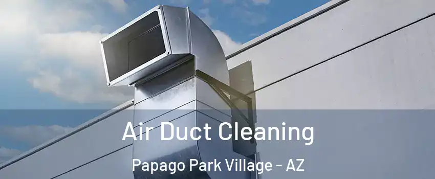 Air Duct Cleaning Papago Park Village - AZ