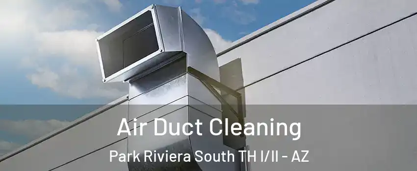 Air Duct Cleaning Park Riviera South TH I/II - AZ