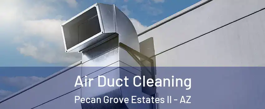 Air Duct Cleaning Pecan Grove Estates II - AZ
