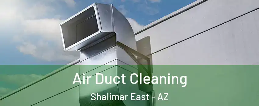 Air Duct Cleaning Shalimar East - AZ