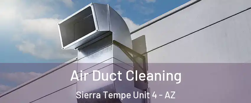 Air Duct Cleaning Sierra Tempe Unit 4 - AZ
