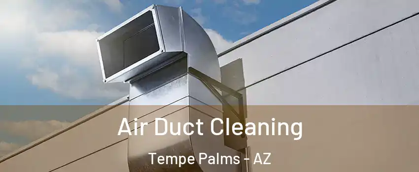 Air Duct Cleaning Tempe Palms - AZ