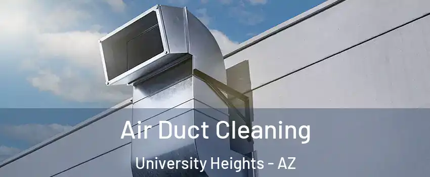 Air Duct Cleaning University Heights - AZ