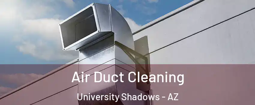 Air Duct Cleaning University Shadows - AZ