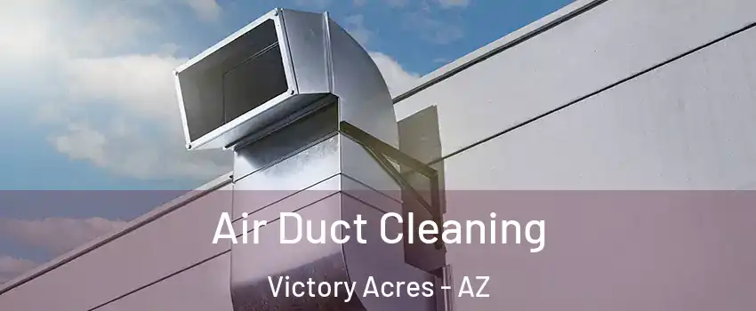 Air Duct Cleaning Victory Acres - AZ