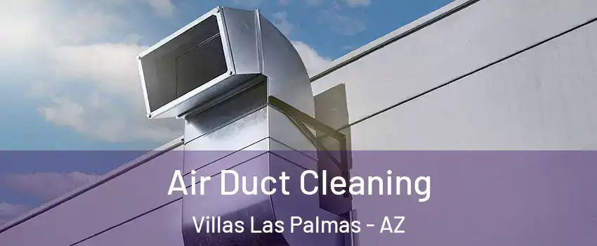 Air Duct Cleaning Villas Las Palmas - AZ