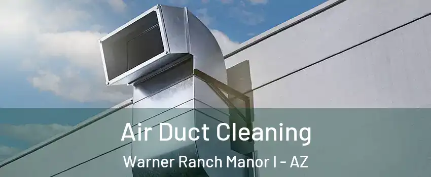 Air Duct Cleaning Warner Ranch Manor I - AZ