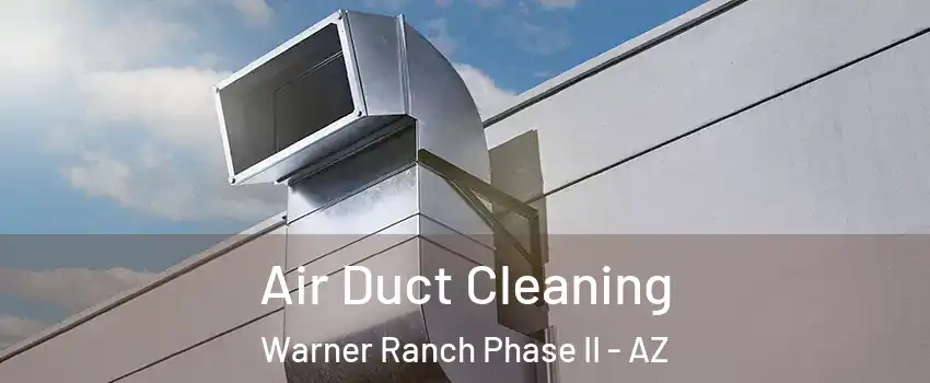 Air Duct Cleaning Warner Ranch Phase II - AZ