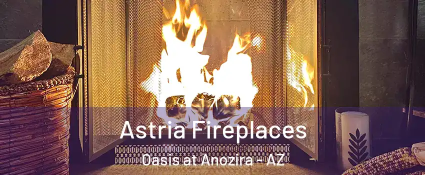 Astria Fireplaces Oasis at Anozira - AZ