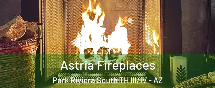 Astria Fireplaces Park Riviera South TH III/IV - AZ
