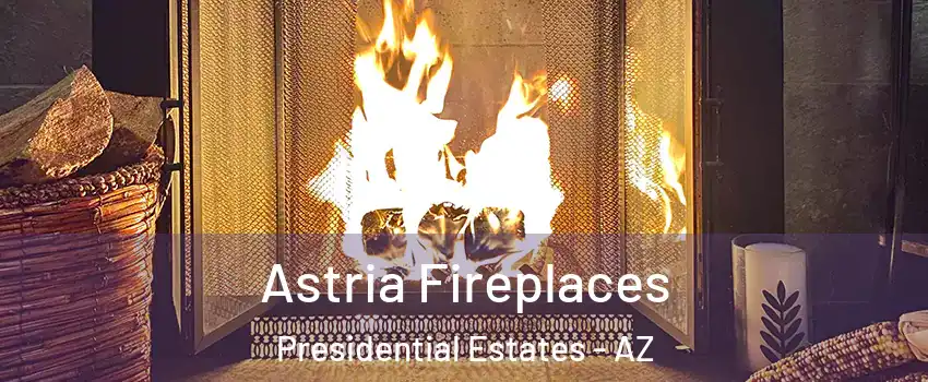 Astria Fireplaces Presidential Estates - AZ