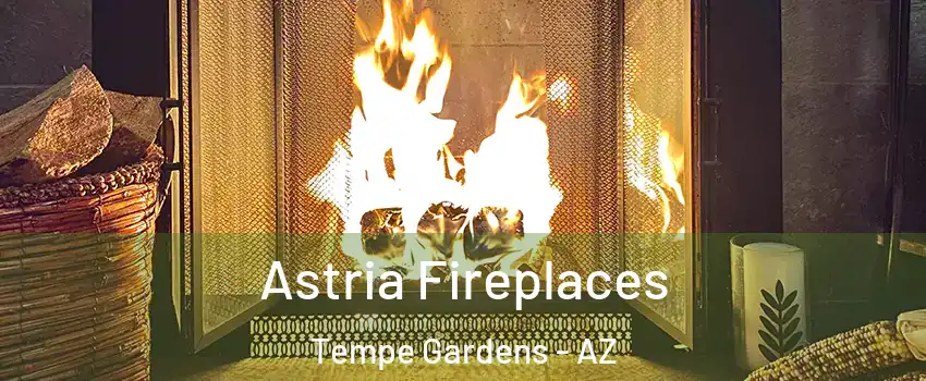 Astria Fireplaces Tempe Gardens - AZ