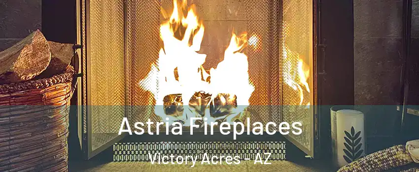 Astria Fireplaces Victory Acres - AZ