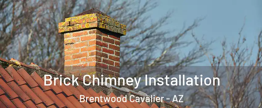 Brick Chimney Installation Brentwood Cavalier - AZ