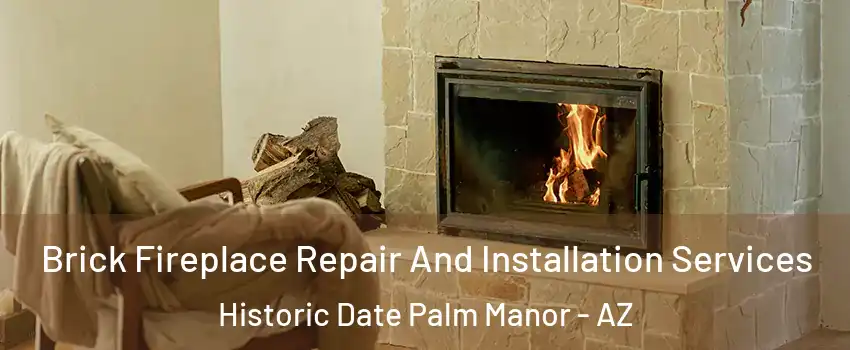 Brick Fireplace Repair And Installation Services Historic Date Palm Manor - AZ