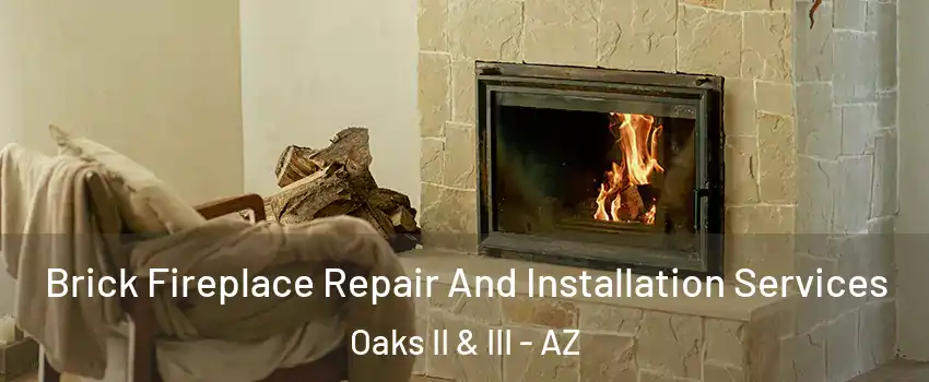 Brick Fireplace Repair And Installation Services Oaks II & III - AZ