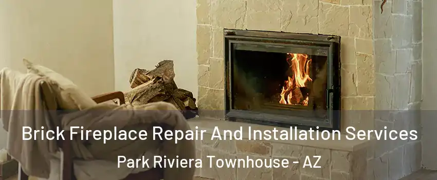 Brick Fireplace Repair And Installation Services Park Riviera Townhouse - AZ