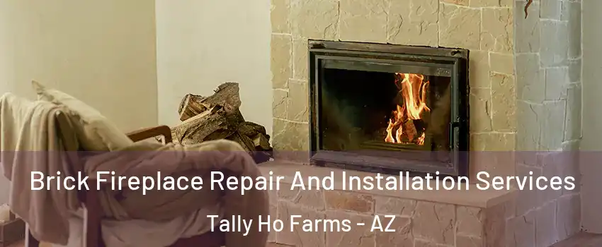 Brick Fireplace Repair And Installation Services Tally Ho Farms - AZ
