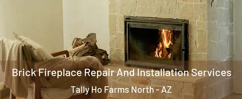 Brick Fireplace Repair And Installation Services Tally Ho Farms North - AZ