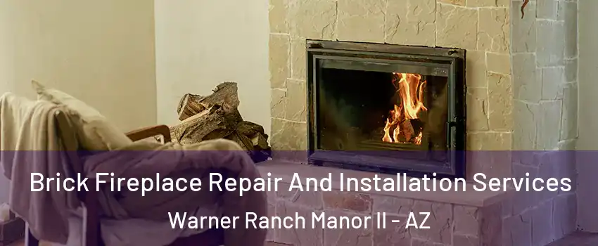 Brick Fireplace Repair And Installation Services Warner Ranch Manor II - AZ