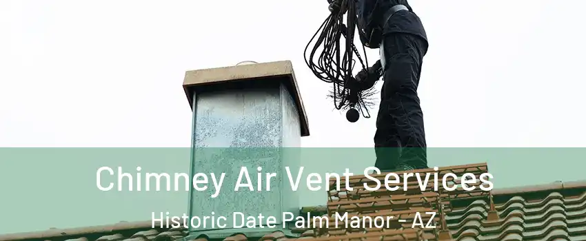 Chimney Air Vent Services Historic Date Palm Manor - AZ