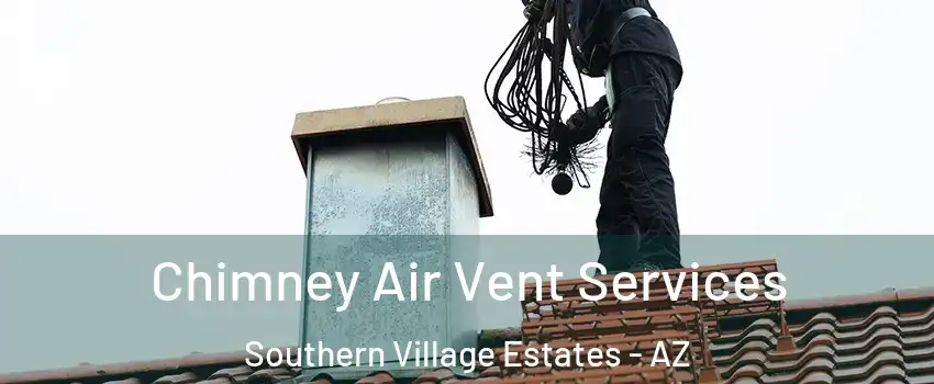 Chimney Air Vent Services Southern Village Estates - AZ