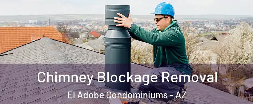 Chimney Blockage Removal El Adobe Condominiums - AZ