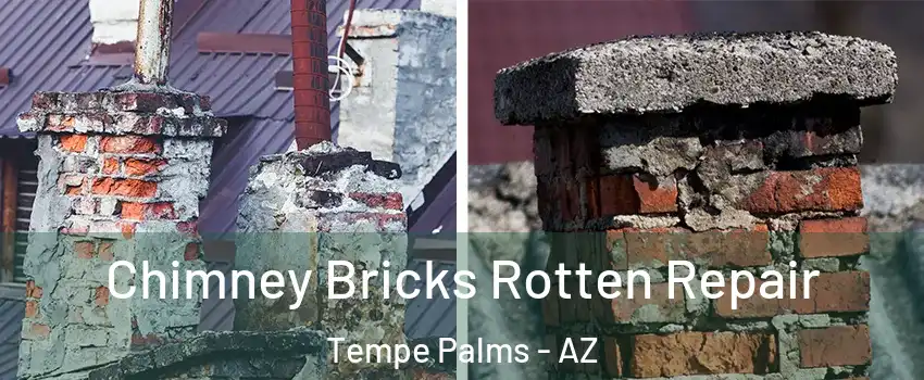 Chimney Bricks Rotten Repair Tempe Palms - AZ