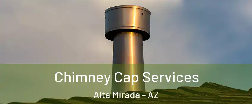 Chimney Cap Services Alta Mirada - AZ