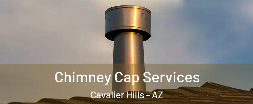 Chimney Cap Services Cavalier Hills - AZ