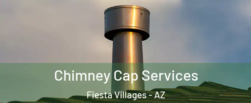 Chimney Cap Services Fiesta Villages - AZ