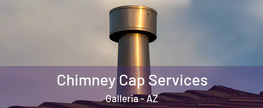 Chimney Cap Services Galleria - AZ