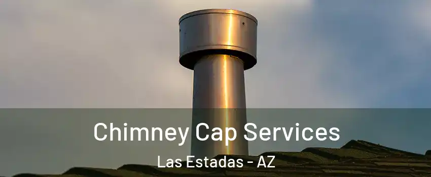 Chimney Cap Services Las Estadas - AZ