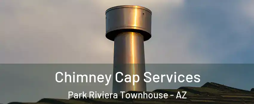 Chimney Cap Services Park Riviera Townhouse - AZ