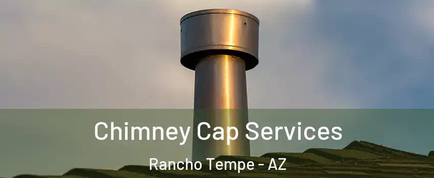 Chimney Cap Services Rancho Tempe - AZ
