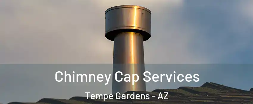 Chimney Cap Services Tempe Gardens - AZ