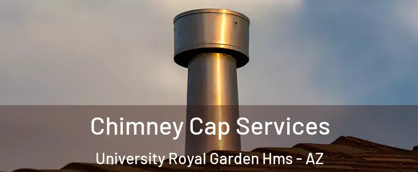 Chimney Cap Services University Royal Garden Hms - AZ