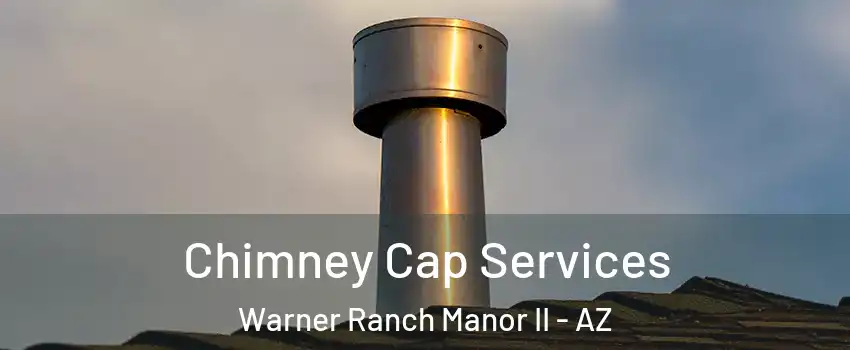 Chimney Cap Services Warner Ranch Manor II - AZ