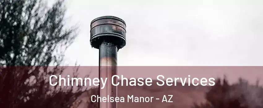 Chimney Chase Services Chelsea Manor - AZ