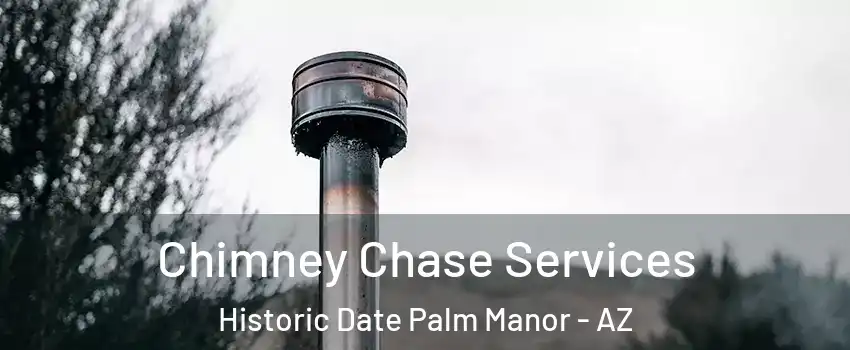 Chimney Chase Services Historic Date Palm Manor - AZ